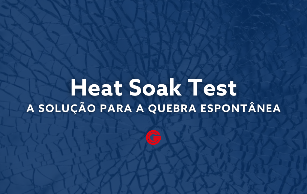 Heat Soak Test a solução para a quebra espontânea GlassecViracon